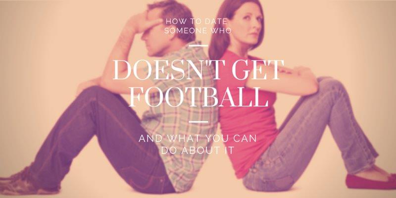 how to date someone who doesnt get football