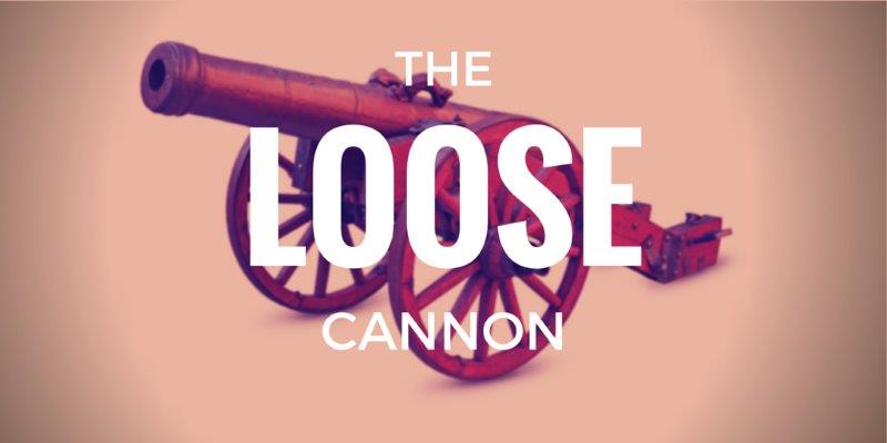 the loose cannon