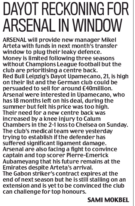 Arsenal to provide £40m to fix centreback problem in January 4 ARSENAL will provide new manager Mikel Arteta with funds in next month’s transfer window to plug their leaky defence - Daily Mail, Tuesday 31 December 2019