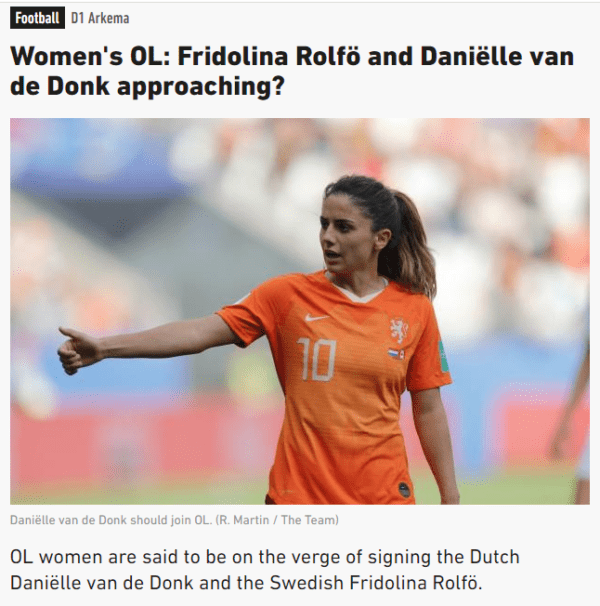 OL women are said to be on the verge of signing the Dutch Daniëlle van de Donk and the Swedish Fridolina Rolfö. [L'Equipe]
