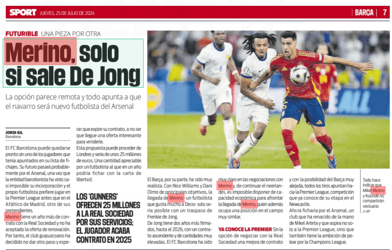 Midfielder close to Arsenal move as Barcelona cools interest 2 Merino, only if it comes out Of Jong The option seems remote and everything points to the fact that the Navarro will be the new Arsenal footballer Sport25 Jul 2024 // AP Everything indicates that Mikel Merino and Koundé will not share a wardrobe FC Barcelona may soon be without one of the players they had on their transfer list. His future will probably pass through Arsenal, once the Barcelona club has seen his incorporation almost impossible and the footballer himself prefers to play in the Premier League rather than at Atletico Madrid, another of his suitors. Merino has one more year of contract with Real Sociedad and has not accepted the renewal offer. Therefore, the Gipuzkoan club has decided not to take another step and espe THE 'GUNNERS' OFFER 25 MILLION TO REAL SOCIEDAD FOR HIS SERVICES; THE PLAYER ENDS HIS CONTRACT IN 2025 rar that his contract expires, unless an interesting offer comes to sell him. This proposal can come from London and would be about 25 million euros. An appreciable amount for a footballer who in a year could be signed with the letter of freedom. Barça, for its part, has been very realistic. With Nico Williams and Dani Olmo as the main targets, the arrival of Merino - a footballer that Deco likes very much - would only be possible with a transfer of Frenkie de Jong. De Jong has two more years signed, until 2026, with an ascending contract and very high amounts. FC Barcelona has been very clear in the negotiations with Merino and, if the Dutchman continues, it is impossible to have the economic capacity to face the arrival of Merino, who also occupies a very similar position in the field. He ALREADY KNOWS THE PREMIER LEAGUE Without the option of negotiating a contract upgrade with Real Sociedad and with the possibility of Barça far away, all the shots are pointing towards the Premier League, a competition that he already knows from his time at Newcastle. Now he would sign for Arsenal, a club that has been reborn by the hand of Mikel Arteta and that aspires not only to the Premier League, but also has the ambition to fight for the Champions League.