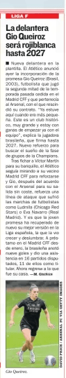Arsenal winger contract terminated, signs for Atletico Madrid until 2027 3 The forward Gio Queiroz will be rojiblanca until 2027 AS (Levante)3 Aug 2024 New front in the squad. Atlético announced yesterday the addition of the promising Gio Queiroz (Brazil, 2003), a footballer who played the second half of last season on loan at Madrid CFF and who belonged to Arsenal, with whom he terminated his contract. “I was already here when I was younger. This is a historic, very big club and I'm looking forward to starting with the team now,” explains the Brazilian player, who signs until 2027. New reinforcement to look for the dream of the Champions League group stage. After signing Víctor Martín for their bench, Atlético continued to look to their neighbor Madrid CFF to strengthen and Gio, after the agreement with Arsenal for his free departure, reinforces an attack line that suffered the departures of footballers like Ludmila (Chicago Red Stars) or Eva Navarro (Real Madrid). And the fact is that the young promise has recovered her best version again in the Spanish League, the one that saw her grow and dazzle. On loan at Madrid CFF since January, the Brazilian scored nine goals and gave one assist in 16 matches played, 11 of them as a starter. Now he returns to the one that was his home.