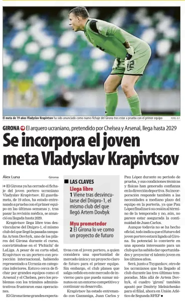19-yo blocked from signing for Arsenal joins Girona 3 The young goalie Vladyslav Krapivtsov joins
The Ukrainian goalkeeper, wanted by Chelsea and Arsenal, arrives until 2029
Mundo Deportivo13 Dec 2024
PHOTO: O.F.
The 19-year-old goalie Vladyslav Krapivtsov has been announced as Girona's new signing after being on trial with the first team
→ Girona have already closed the signing of the young Ukrainian goalkeeper Vladyslav Krapivtsov. The 19-year-old goalkeeper has been training on trial with the first team in recent weeks and, after passing the medical, his arrival was announced until 2029.
Krapivtsov arrives free after disassociating himself from Dnipro-1, the same club from which Artem Dovbyk arrived last season, one of the pillars of Girona during the course, becoming the ‘Pichichi’ of Laliga. Despite his young age, Krapivtsov is a goalkeeper with international projection, having represented Ukraine in youth categories. He was close to signing for big teams like Arsenal and Chelsea, but problems with administrative formalities thwarted those operations.
Girona has high expectations
with the young goalkeeper, whom he considers a unique market opportunity and a clear future project for the first team. However, the club plans for him to leave on loan in this winter market so that he can add minutes in a competitive environment and continue his development.
Krapivtsov has been training with Gazzaniga, Juan Carlos and
Pau López during his trial period, and his technical and physical conditions have generated confidence in the sports management. His incorporation also responds to the team's medium-term needs in goal, since Pau López will finish his loan at the end of the season and no, Juan Carlos' continuity does not seem to be assured yet.
Although it has not yet been made official, everything indicates that the future of the young goalkeeper will be linked to Girona. His potential makes him an interesting bet for a club that has been able to give opportunities and project young talent in recent years.
He will be, along with Tsygankov, another of the Ukrainians who has arrived at the club during the last three seasons. Beyond Artem Dovbyk, the ‘Gironí' team also opted for Dmitriy Melnichenko for the subsidiary, now in Unión Atlético de Segunda RFEF ●