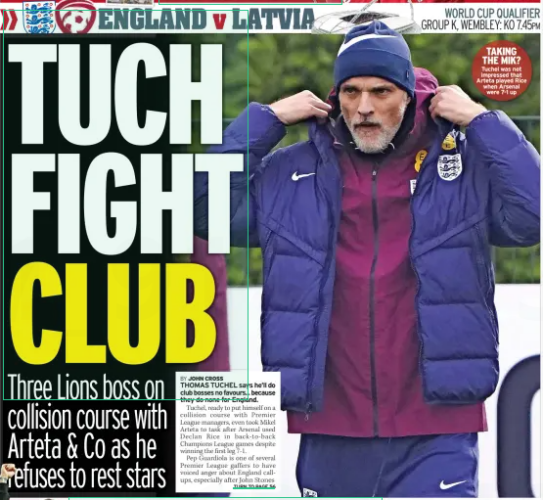 Arsenal injury proves Tuchel is wrong 2 TUCH FIGHT CLUB Three Lions boss on collision course with Arteta & Co as he refuses to rest stars Daily Mirror24 Mar 2025JOHN CROSS TAKING THE MIK? Tuchel was not impressed that Arteta played Rice when Arsenal were 7-1 up THOMAS TUCHEL says he’ll do club bosses no favours... because they do none for England. Tuchel, ready to put himself on a collision course with Premier League managers, even took Mikel Arteta to task after Arsenal used Declan Rice in back-to-back Champions League games despite winning the first leg 7-1. Pep Guardiola is one of several Premier League gaffers to have voiced anger about England callups, especially after John Stones returned from international duty injured. But even though Tuchel managed Chelsea and has personal experience of the club-vcountry stand-off, the Three Lions boss says he wants to pick a strong line-up against Latvia at Wembley tonight, not caring about big club games that are imminent. Tuchel said: “After a 7-1 first-leg win Declan Rice played in the second leg with Arsenal so I don’t have the feeling that they think too much about us. I don’t think we have to break our heads about this. I take care of the players but it would be the wrong signal to tell them: ‘Hey you have tough club matches coming up so I am resting you now.’ “We have a qualifier to play, we do what’s good for us, we monitor them, we are in contact with the clubs and we won’t take any unprofessional risks. “I don’t want the players to be injured, I want the players to play in the quarter-finals of the Champions League – all of them – because I want to watch it, I want to see it. But in the end we take care of ourselves and the clubs take care of themselves.” Tuchel will make changes against Latvia, with the England boss revealing Anthony Gordon (top) would have started but for injury. Gordon’s absence could mean a start for Aston Villa’s Morgan Rogers.