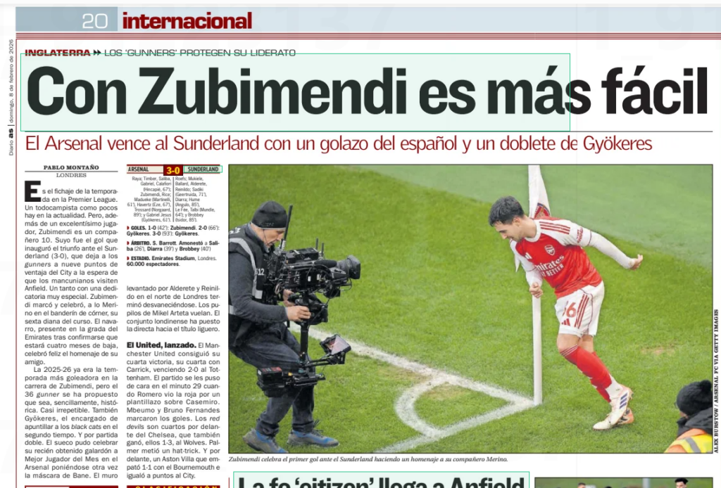 With Zubimendi is more Arsenal beat Sunderland with a great goal from the Spaniard and a double from AS (Andalucía)8 Feb 2026 Zubimendi celebrates the first goal against Sunderland by paying tribute to his teammate Merino. He is the signing of the season in the Premier League. An all-rounder like few there are today. But, in addition to being a very excellent player, Zubimendi is a fellow 10. His was the goal that opened the win against Sunderland (3-0), which leaves the Gunners nine points ahead of City waiting for the Mancunians to visit Anfield. With a very special dedication. Zubimendi scored and celebrated, like a Merino in the corner flag, his sixth goal of the course. The Navarro, present in the Emirates stands after confirming that he will be out for four months, happily celebrated his friend's tribute. The 2025-26 was already the most scoring season in Zubimendi's career, but the 36-gunner has set out to make it, quite simply, historic. Almost unrepeatable. Also Gyökeres, the one in charge of scoring the black cats in the second half. And doubly so. The Swede was able to celebrate his recently won Arsenal Player of the Month award by putting on Bane's mask again. The wall raised by Alderete and Reinildo in North London ended up fading away. Mikel Arteta's pupils are flying. The London outfit have put the direct towards the league title. The United, launched. Manchester United got their fourth win, their fourth under Carrick, beating Tottenham 2-0. The game was put in front of them in the 29th minute when Romero saw the red for a jab on Casemiro. Mbeumo and Bruno Fernandes scored the goals. The Red Devils are fourth ahead of Chelsea, who also won, them 1-3, at Wolves. Palmer scored a hat-trick. And ahead, an Aston Villa that drew 1-1 with Bournemouth and equalized on points to City.