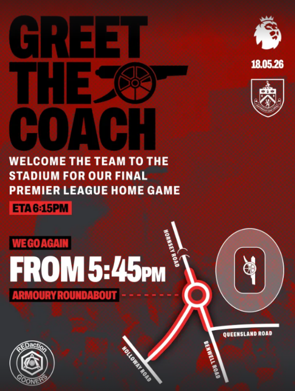 Arsenal focus on Burnley as Arteta eyes final home step 9 Red and black Arsenal supporter graphic calling on fans to greet the team coach before the final Premier League home game against Burnley on 18 May 2026. The image shows the Arsenal and Burnley crests, a map around the Armoury Roundabout near Emirates Stadium, and details asking supporters to gather from 5.45pm, with the coach expected at 6.15pm.