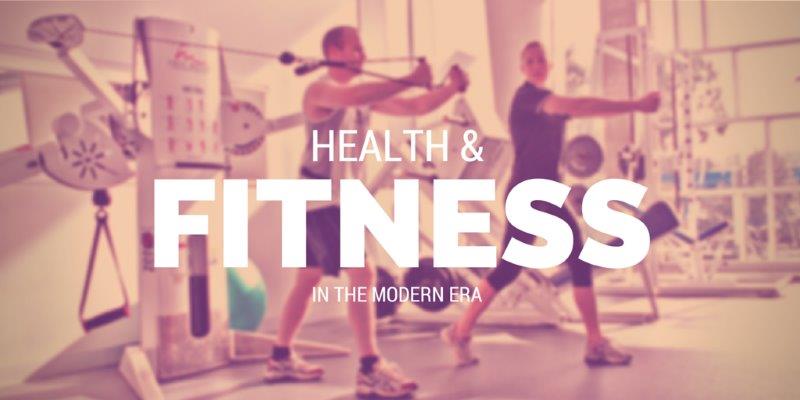 An introduction to health and fitness in the modern era