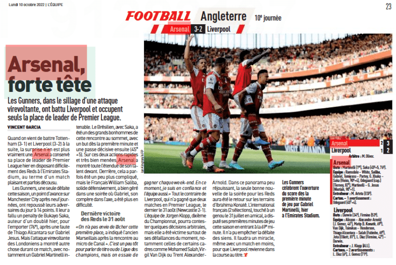 Arsenal, strong head The Gunners, in the wake of a whirlwind attack, beat Liverpool and occupy the Premier League leader's place on their own. L'Equipe, 10/10/22