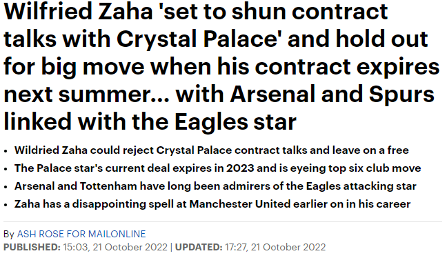  Wilfried Zaha 'set to shun contract talks with Crystal Palace' and hold out for big move when his contract expires next summer… with Arsenal and Spurs linked with the Eagles star Wildried Zaha could reject Crystal Palace contract talks and leave on a free  The Palace star's current deal expires in 2023 and is eyeing top six club move  Arsenal and Tottenham have long been admirers of the Eagles attacking star  Zaha has a disappointing spell at Manchester United earlier on in his career   By ASH ROSE FOR MAILONLINE  PUBLISHED: 15:03, 21 October 2022 | UPDATED: 17:27, 21 October 2022