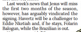 Last week’s news that Jesus will miss the first two months of the season, however, has arguably vindicated the signing. Havertz will be a challenger to Eddie Nketiah and, if he stays, Folarin Balogun, while the Brazilian is out.