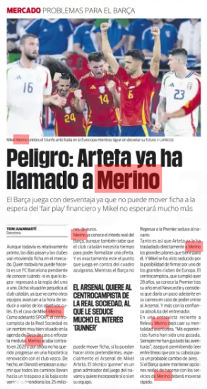 Danger: Arteta has already called Merino Barça are playing at a disadvantage as they can't move a piece while waiting for the financial 'fair play’ and Mikel won't wait much longer Sport24 Jun 2024 // LAPRESSE Mikel Merino celebrates the victory against Italy at the European Championship while still not revealing his future Although it is still relatively early, the days are passing and the clubs are moving their profile in the market. Who still can not do it is an FC Barcelona pending to know when - if at all - he will return to the one-on-one rule. This situation harms the Catalan club, as it sees how other teams are moving forward when it comes to seducing several of the Culés targets. This is the case of Mikel Merino. As SPORT announced, the Real Sociedad midfielder is a very well-placed name on Deco's agenda in order to strengthen the core. Merino ends his contract in 2025 and for now he has not wanted to progress in a hypothetical renewal with the Basque club. In fact, in San Sebastian they are beginning to assume that all roads lead to a downward transfer this summer that would be around 25 million euros. ARSENAL WANT THE REAL SOCIEDAD MIDFIELDER, WHO IS VERY SEDUCED BY THE INTEREST 'GUNNER’ of euros. Merino already knows the real interest of Barça, although he also knows that the Catalan club needs time to be able to formalize an offer. And this is exactly the point that plays against the Barça team. While Barça cannot move a piece, other suitors can, especially Mikel Arteta's Arsenal. The ‘gunner' coach is a great admirer of the Navarro's game and wants to incorporate him into his team, yes or yes. Returning to the Premier League seduces Navarro So much so that Arteta has already transferred directly to Merino the big plans he has for him. And Mikel has been seduced by the possibility of signing for one of the big clubs in Europe. The midfielder, who turned 28 yesterday, already knows the Premier League after his year at Newcastle and considers that he would take a step forward in his career if he could join Arsenal. And more with the absolute confidence of the coach. In a recent interview with Relevo, Merino dropped his adventurous mindset. “My experiences outside have been a joy. I've always liked adventures”" he said, allowing himself to read between the lines that a probable change of scenery is passing through his head. If Barça wants to keep real options of getting the services of Merino they will have to move fast.
