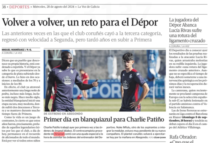 First day in blue and white for Charlie Patiño La Voz de Galicia (Pontevedra)28 Aug 2024 Charlie Patiño worked yesterday for the first time under the orders of Imanol Idiakez. The midfielder from Arsenal had special help when it came to assimilating the orders of the Deportivo coach. Nuke Mfulu, another of the candidates to join the core, was very attentive to his new partner. The Coruña squad will return to exercise today morning in Abegondo. which prevented the euphoria. On the other hand, in 1988, the team, which was marching at the bottom of the table, was urged to resort to the Bruxo, already in its third stage, to achieve a miraculous salvation on the horn. That stroke of luck changed the direction of the club, giving shape to a new project that included Gonzalo Mella, father of the current Deportivo player, and a young Fran González, accompanied by his brother Jose Ramón, among many others. In 1990, the team narrowly missed out on promotion again, losing 0-1 to Tenerife in the decisive match of promotion. It would not be until the 1990-91 season, sixteen years after the first relegation to the mud and after four great missed opportunities, that the Dépor regained the status of First. No one imagined that, soon, people would start talking about such a super. (Sunday, September 8, 18 hours) and they will have their cup debut on the 11th at the Atlético Villalonga field.